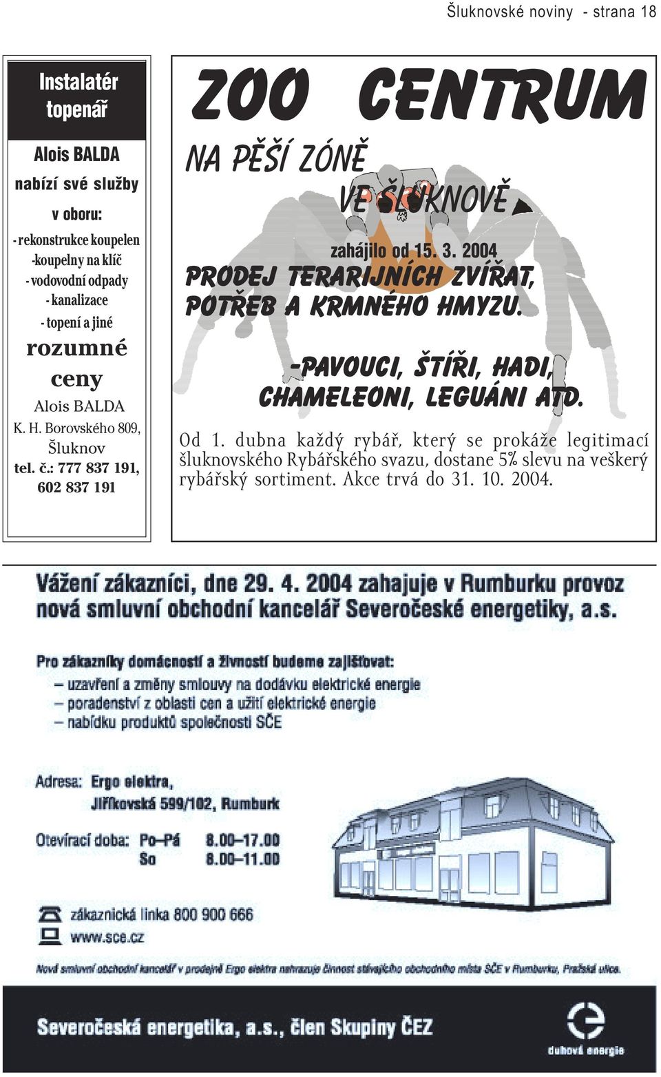 2004 prodej terarijních zvíøat, potøeb a krmného hmyzu. -pavouci, štíøi, hadi, chameleoni, leguáni atd. Od 1.