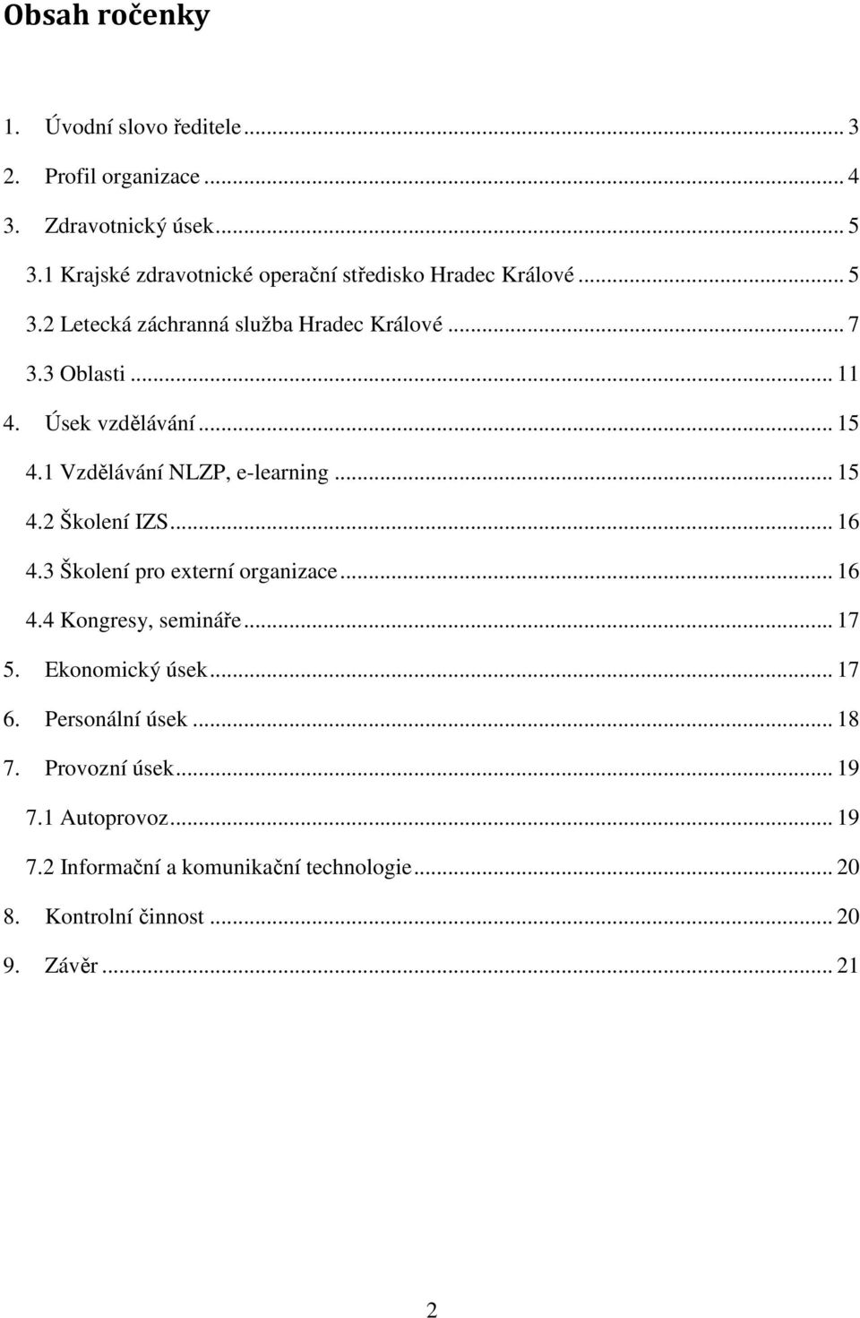 Úsek vzdělávání... 15 4.1 Vzdělávání NLZP, e-learning... 15 4.2 Školení IZS... 16 4.3 Školení pro externí organizace... 16 4.4 Kongresy, semináře.