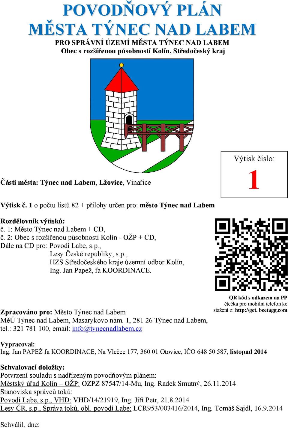 2: Obec s rozšířenou působností Kolín - OŽP + CD, Dále na CD pro: Povodí Labe, s.p., Lesy České republiky, s.p., HZS Středočeského kraje územní odbor Kolín, Ing. Jan Papež, fa KOORDINACE.