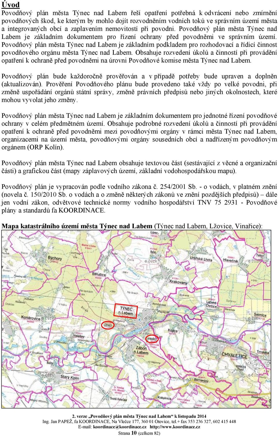 Povodňový plán města Týnec nad Labem je základním podkladem pro rozhodovací a řídicí činnost povodňového orgánu města Týnec nad Labem.