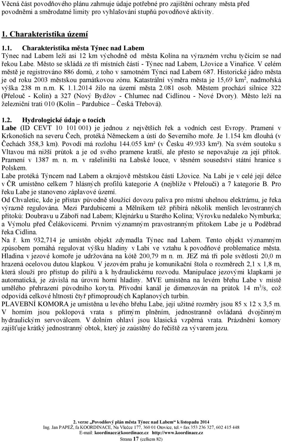 Město se skládá ze tří místních částí - Týnec nad Labem, Lžovice a Vinařice. V celém městě je registrováno 886 domů, z toho v samotném Týnci nad Labem 687.