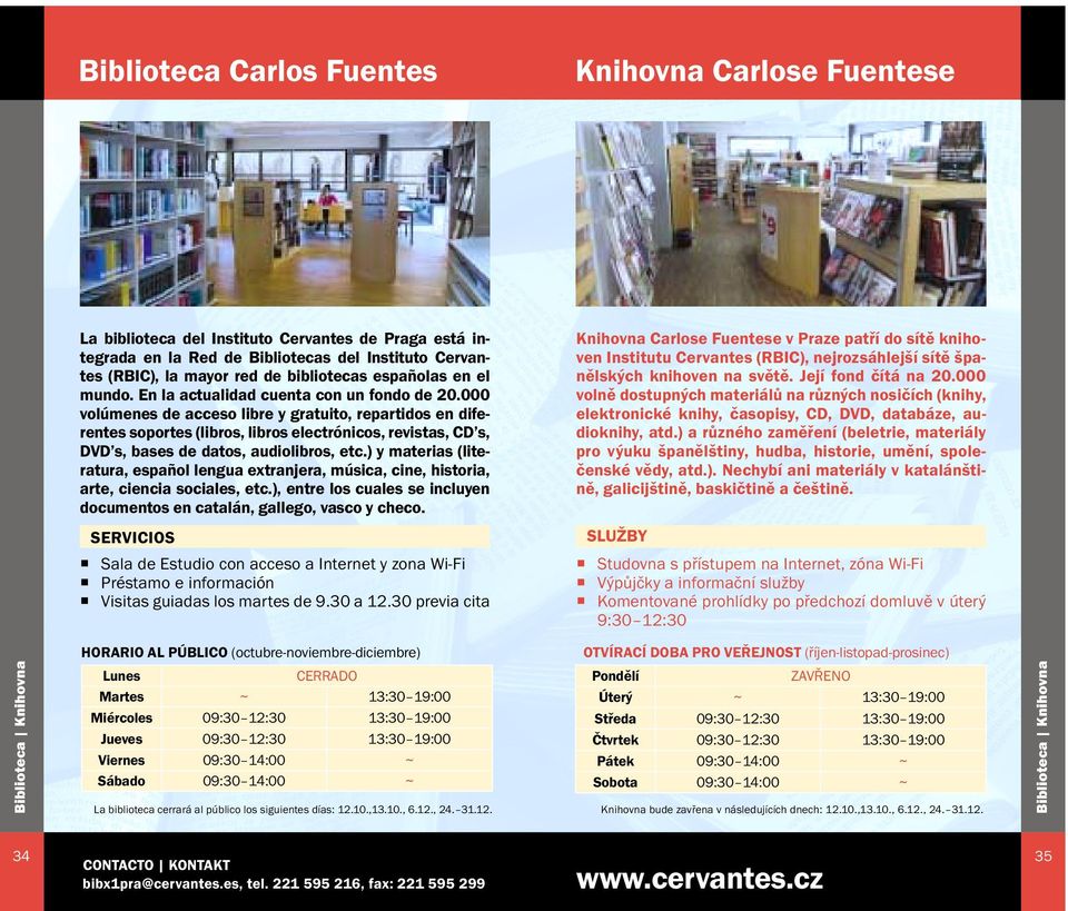 000 volúmenes de acceso libre y gratuito, repartidos en diferentes soportes (libros, libros electrónicos, revistas, CD s, DVD s, bases de datos, audiolibros, etc.