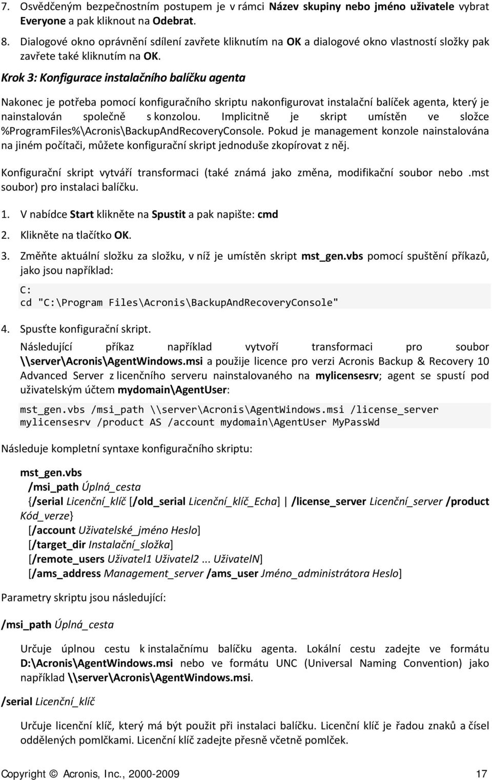 Krok 3: Konfigurace instalačního balíčku agenta Nakonec je potřeba pomocí konfiguračního skriptu nakonfigurovat instalační balíček agenta, který je nainstalován společně s konzolou.