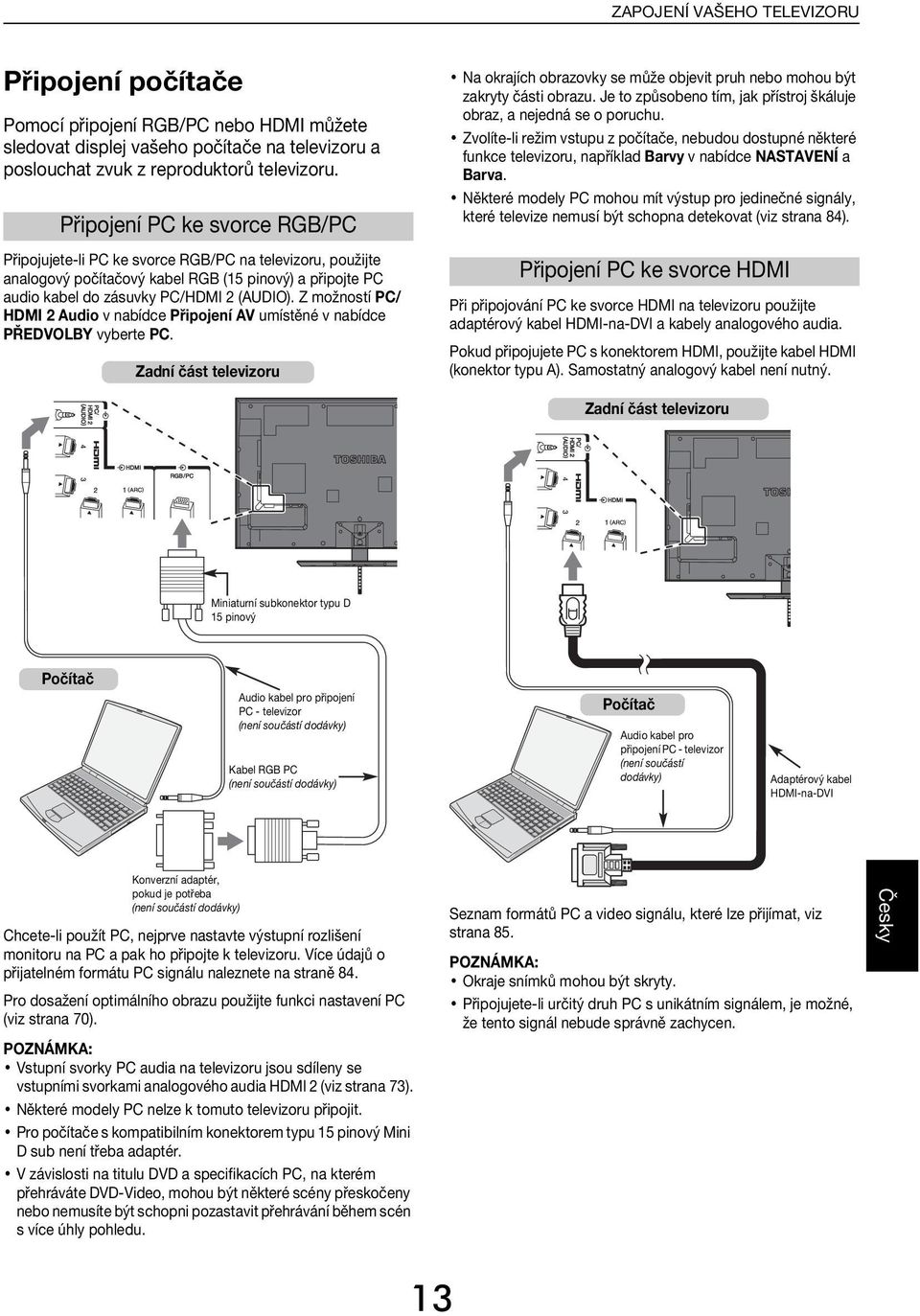 Z možností PC/ HDMI 2 Auio v níe Připojení AV umístěné v níe PŘEDVLBY vyerte PC. Zní část televizoru N okrjíh orzovky se může ojevit pruh neo mohou ýt zkryty části orzu.