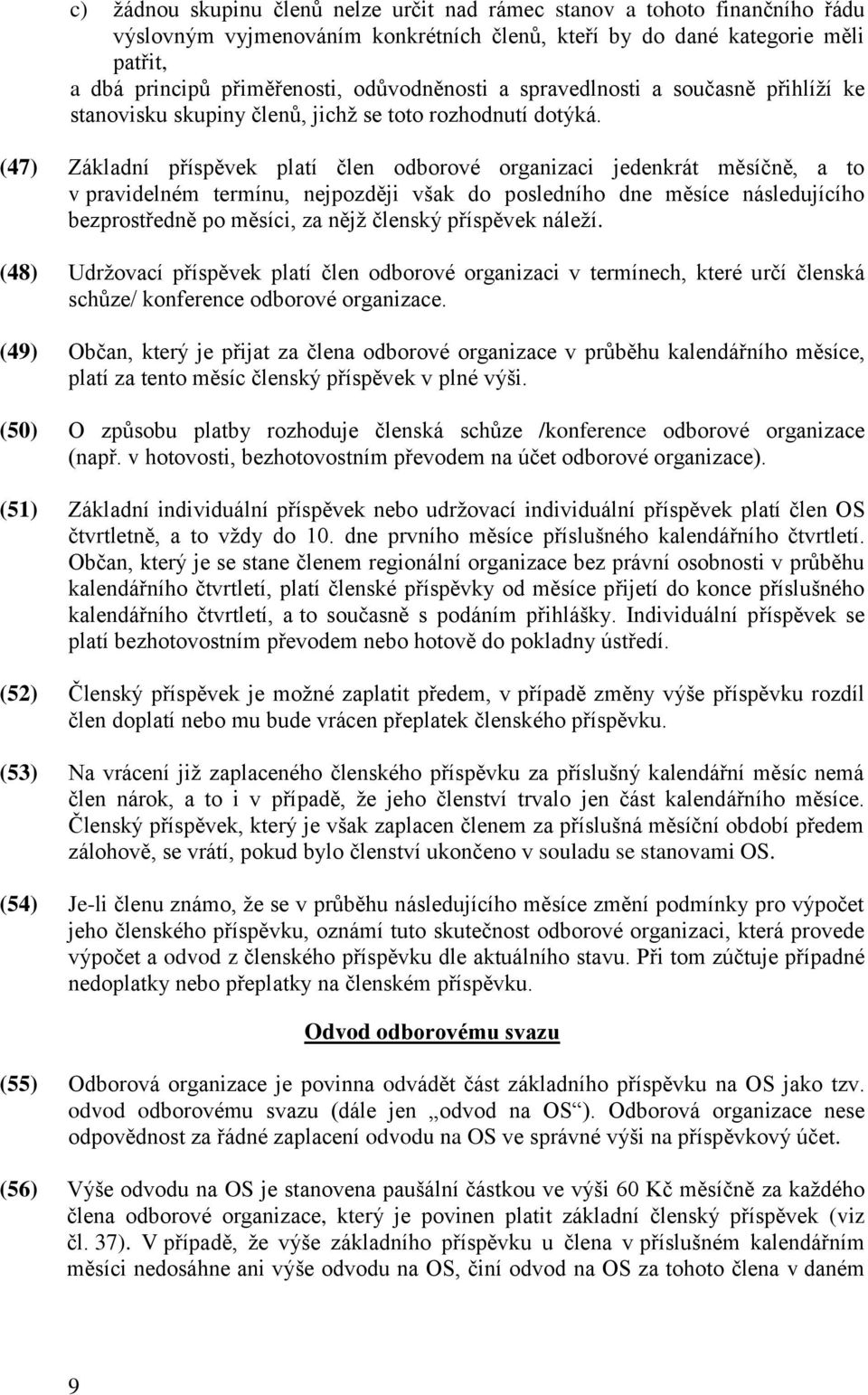 (47) Základní příspěvek platí člen odborové organizaci jedenkrát měsíčně, a to v pravidelném termínu, nejpozději však do posledního dne měsíce následujícího bezprostředně po měsíci, za nějž členský