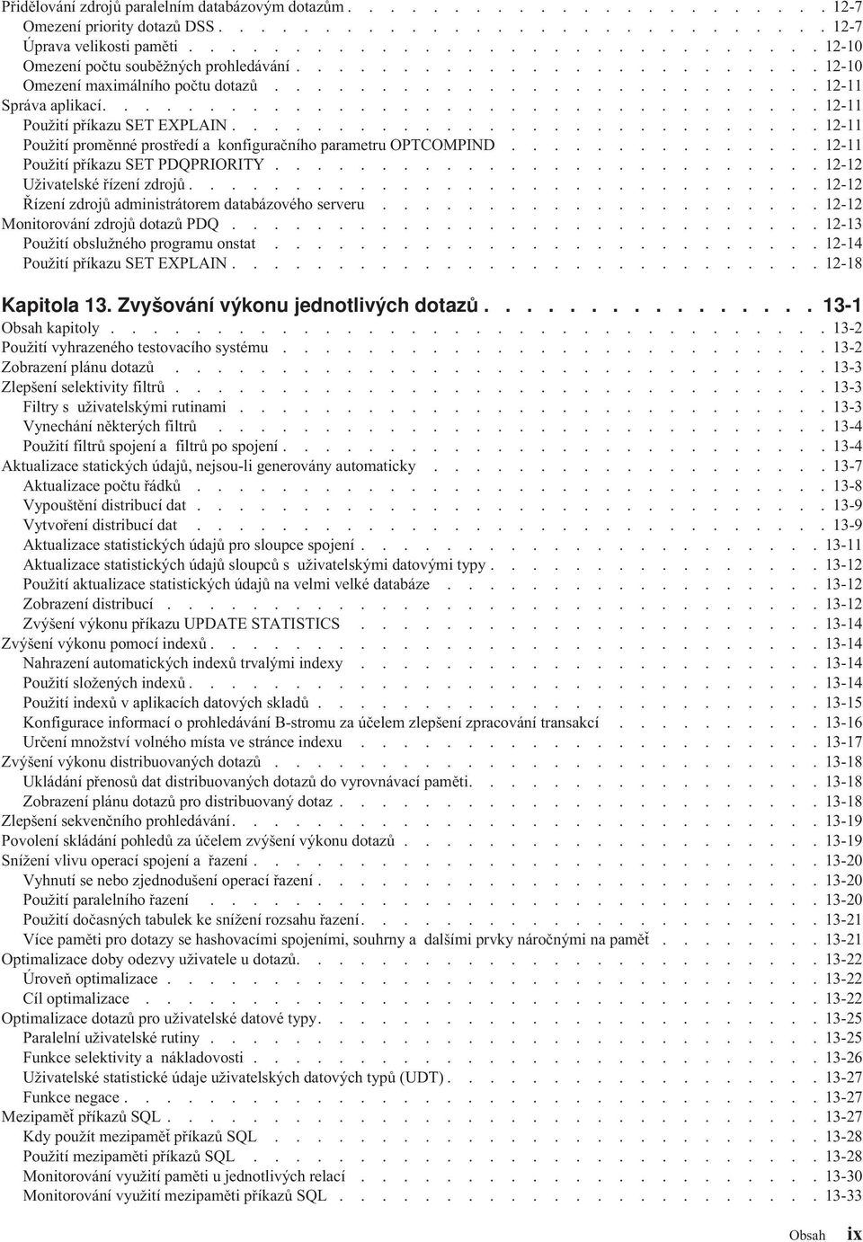 ................................. 12-11 Použití příkazu SET EXPLAIN............................ 12-11 Použití proměnné prostředí a konfiguračního parametru OPTCOMPIND.