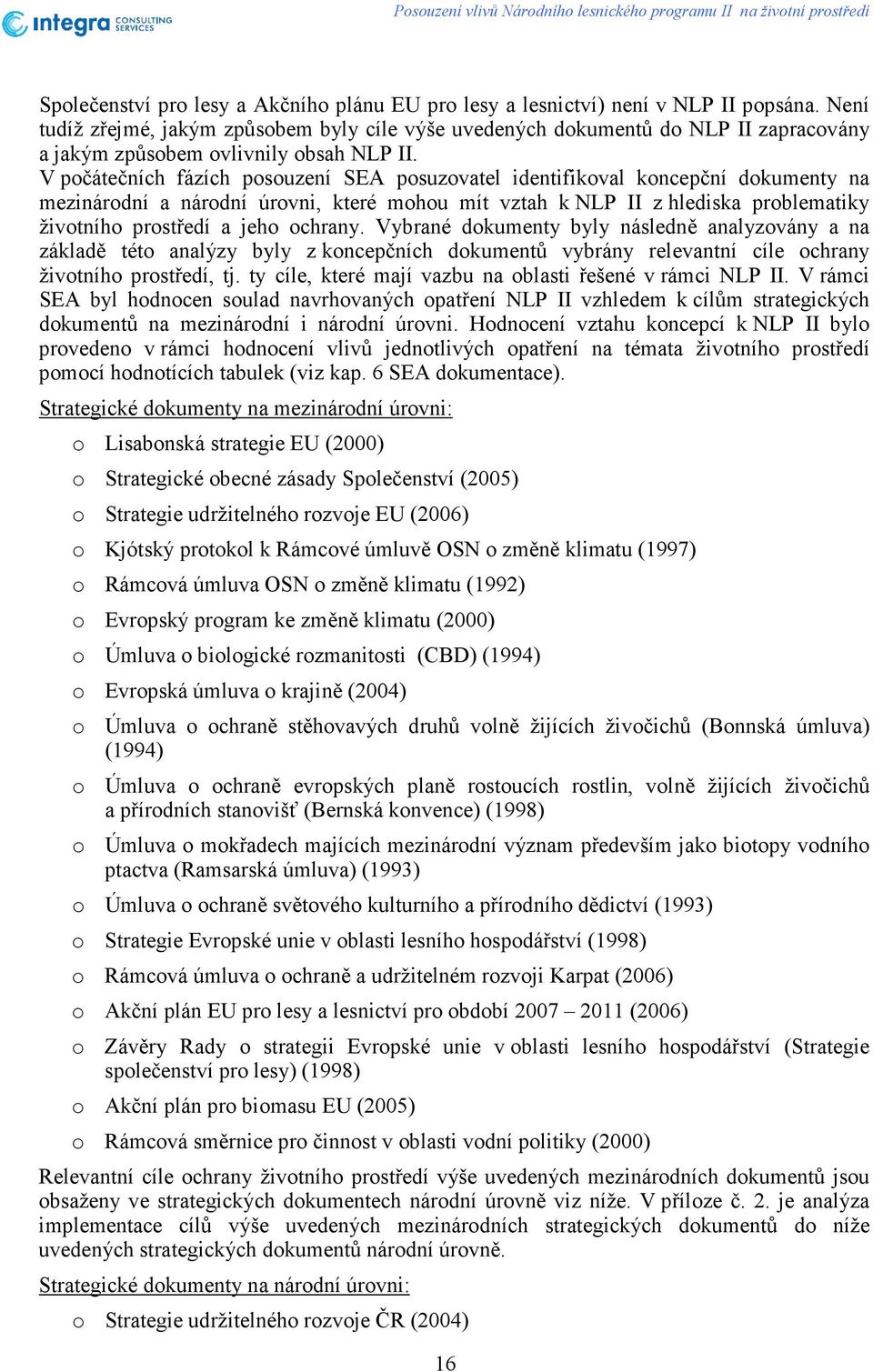 V počátečních fázích posouzení SEA posuzovatel identifikoval koncepční dokumenty na mezinárodní a národní úrovni, které mohou mít vztah k NLP II z hlediska problematiky životního prostředí a jeho