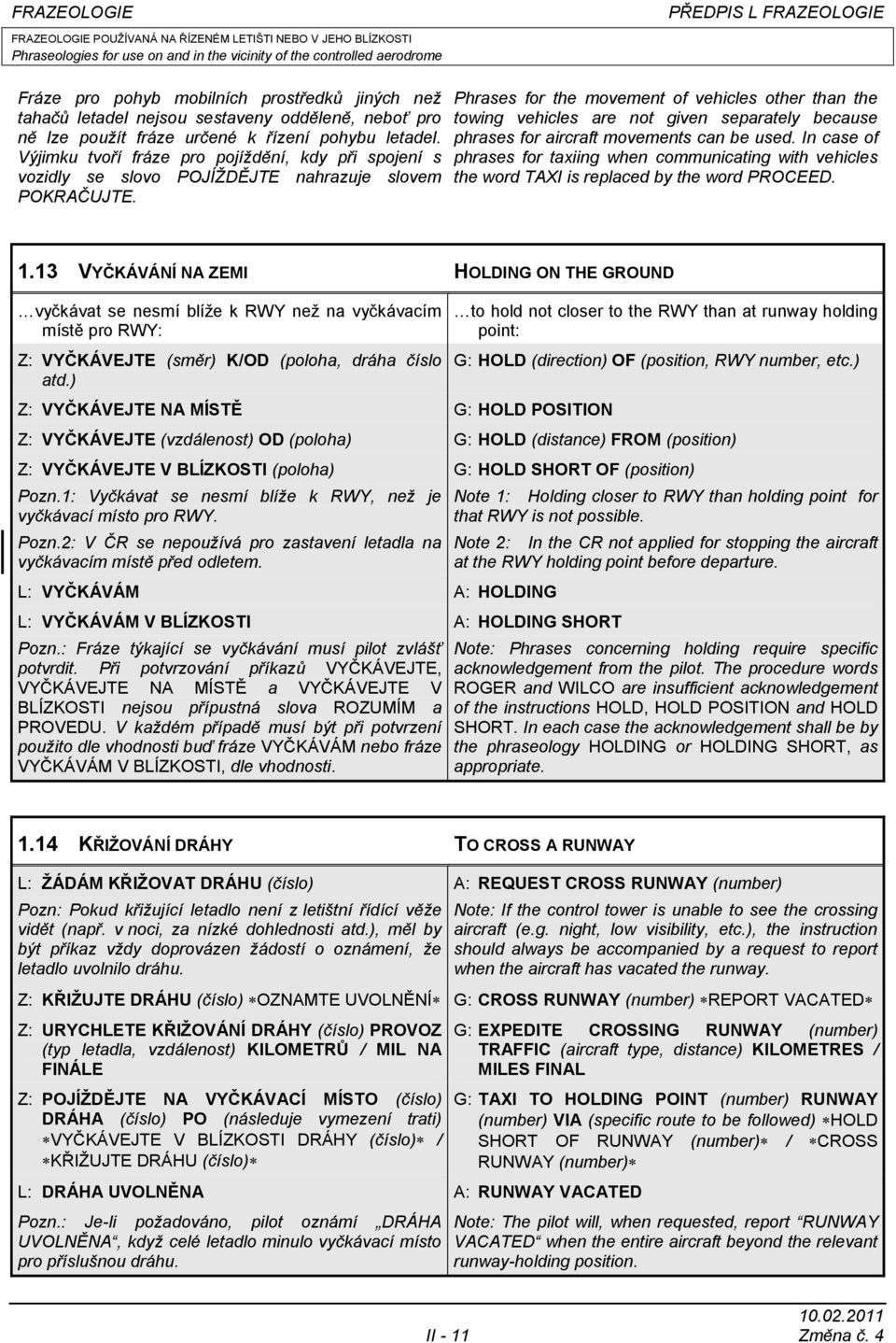 Phrases for the movement of vehicles other than the towing vehicles are not given separately because phrases for aircraft movements can be used.