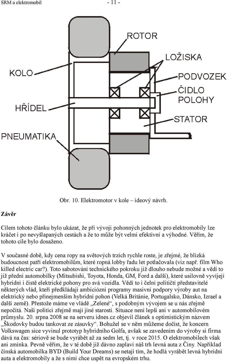 Věřím, že tohoto cíle bylo dosaženo.