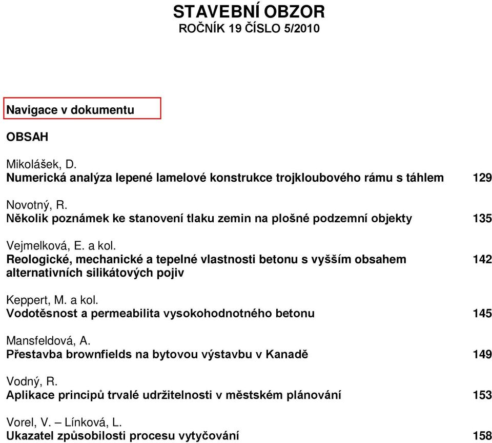 Několik poznámek ke stanovení tlaku zemin na plošné podzemní objekty 135 Vejmelková, E. a kol.