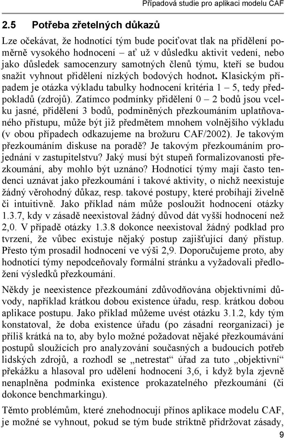 týmu, kteří se budou snažit vyhnout přidělení nízkých bodových hodnot. Klasickým případem je otázka výkladu tabulky hodnocení kritéria 1 5, tedy předpokladů (zdrojů).