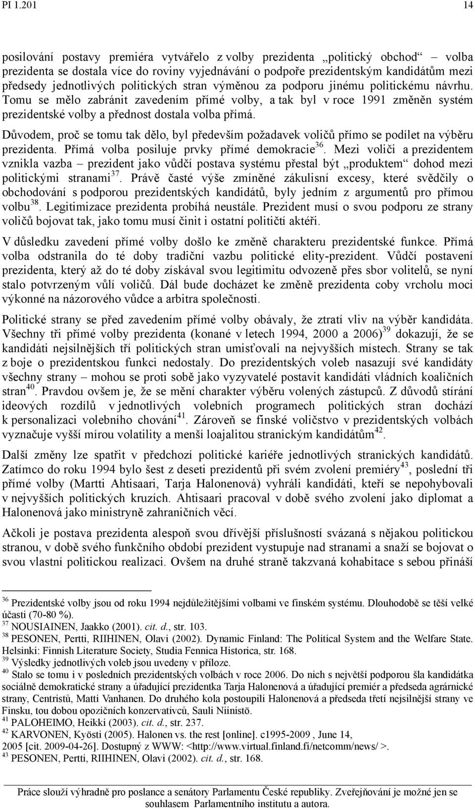 Tomu se mělo zabránit zavedením přímé volby, a tak byl v roce 1991 změněn systém prezidentské volby a přednost dostala volba přímá.