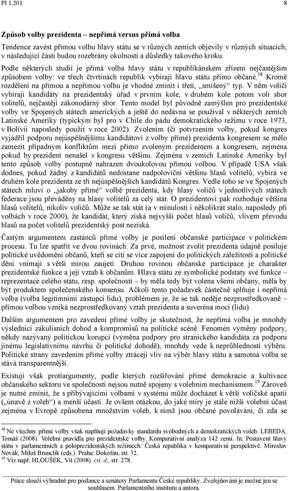 18 Kromě rozdělení na přímou a nepřímou volbu je vhodné zmínit i třetí, smíšený typ.