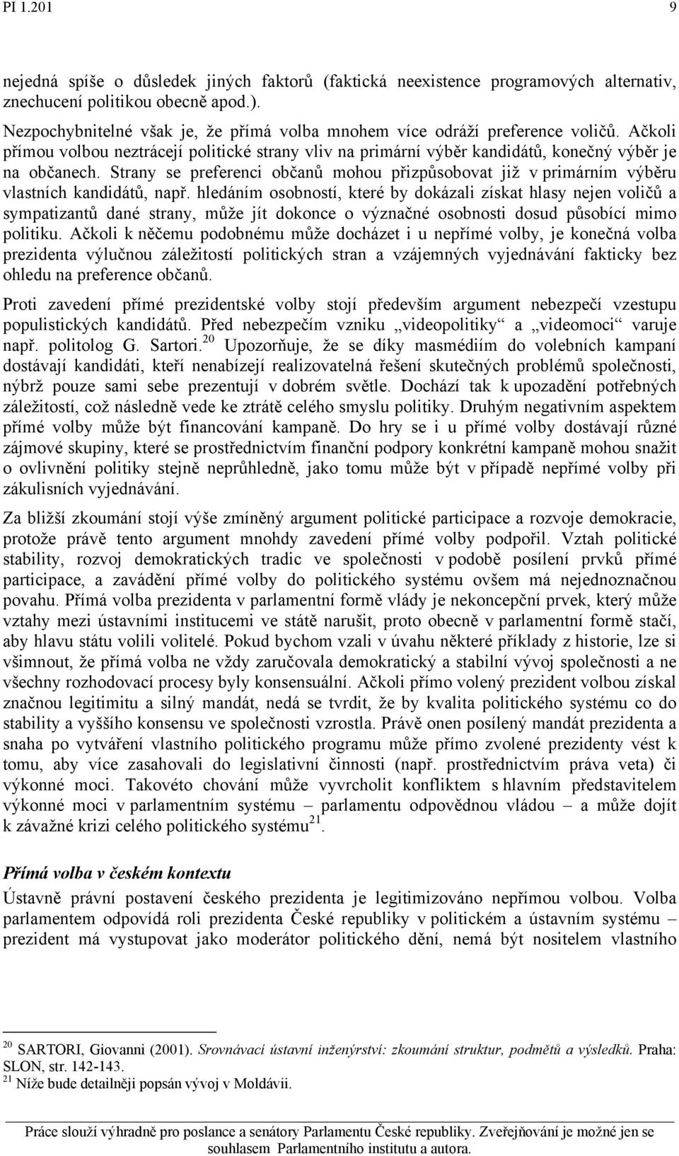 Strany se preferenci občanů mohou přizpůsobovat již v primárním výběru vlastních kandidátů, např.