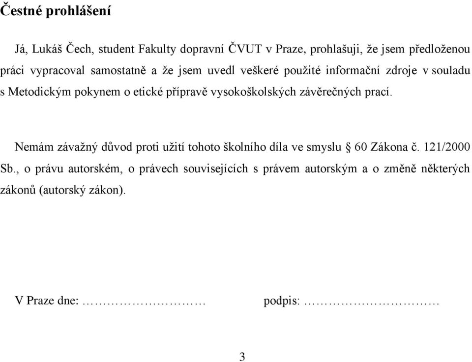 vysokoškolských závěrečných prací. Nemám závažný důvod proti užití tohoto školního díla ve smyslu 60 Zákona č.