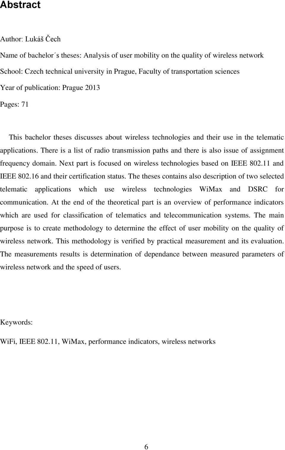 There is a list of radio transmission paths and there is also issue of assignment frequency domain. Next part is focused on wireless technologies based on IEEE 802.11 and IEEE 802.