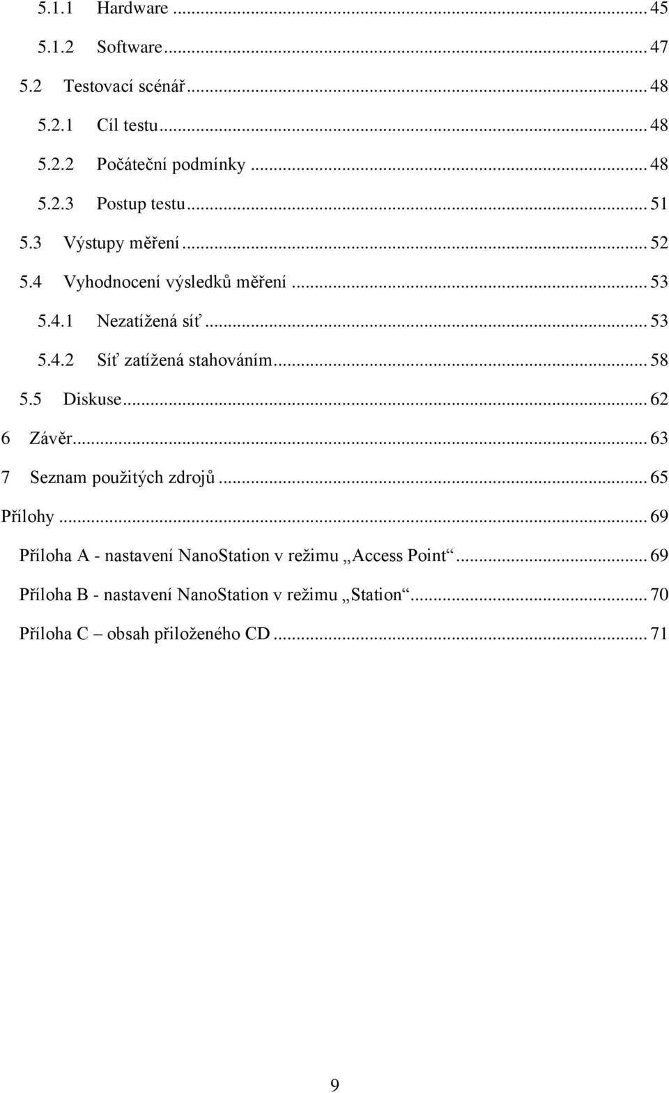 .. 58 5.5 Diskuse... 62 6 Závěr... 63 7 Seznam použitých zdrojů... 65 Přílohy.