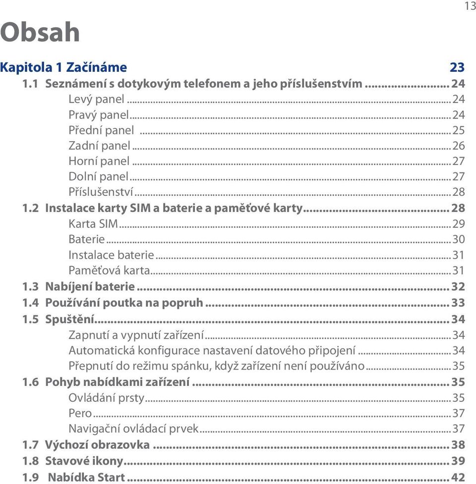 4 Používání poutka na popruh... 33 1.5 Spuštění... 34 Zapnutí a vypnutí zařízení...34 Automatická konfigurace nastavení datového připojení.