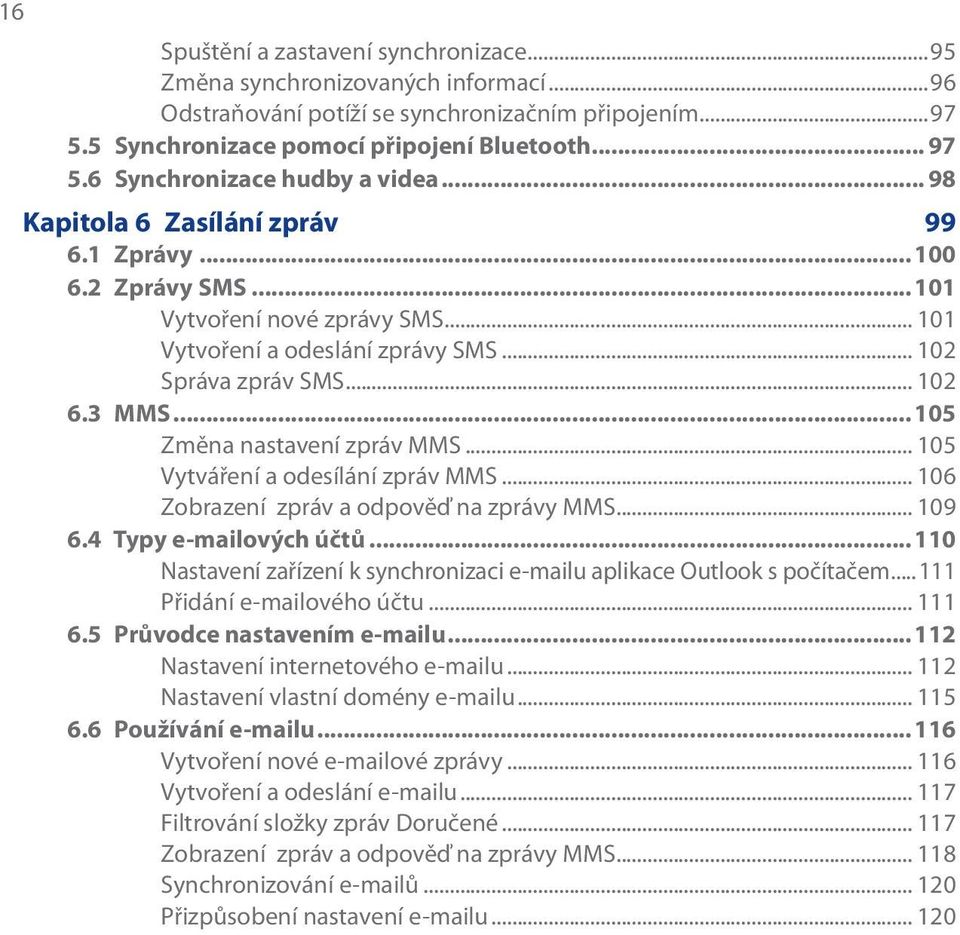 3 MMS...105 Změna nastavení zpráv MMS... 105 Vytváření a odesílání zpráv MMS... 106 Zobrazení zpráv a odpověď na zprávy MMS... 109 6.4 Typy e-mailových účtů.