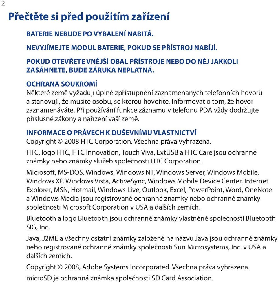 OCHRANA SOUKROMÍ Některé země vyžadují úplné zpřístupnění zaznamenaných telefonních hovorů a stanovují, že musíte osobu, se kterou hovoříte, informovat o tom, že hovor zaznamenáváte.