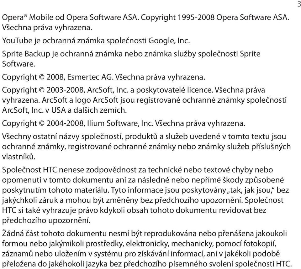 Všechna práva vyhrazena. ArcSoft a logo ArcSoft jsou registrované ochranné známky společnosti ArcSoft, Inc. v USA a dalších zemích. Copyright 2004-2008, Ilium Software, Inc. Všechna práva vyhrazena.