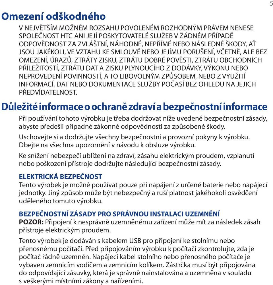 DODÁVKY, VÝKONU NEBO NEPROVEDENÍ POVINNOSTÍ, A TO LIBOVOLNÝM ZPŮSOBEM, NEBO Z VYUŽITÍ INFORMACÍ, DAT NEBO DOKUMENTACE SLUŽBY POČASÍ BEZ OHLEDU NA JEJICH PŘEDVÍDATELNOST.