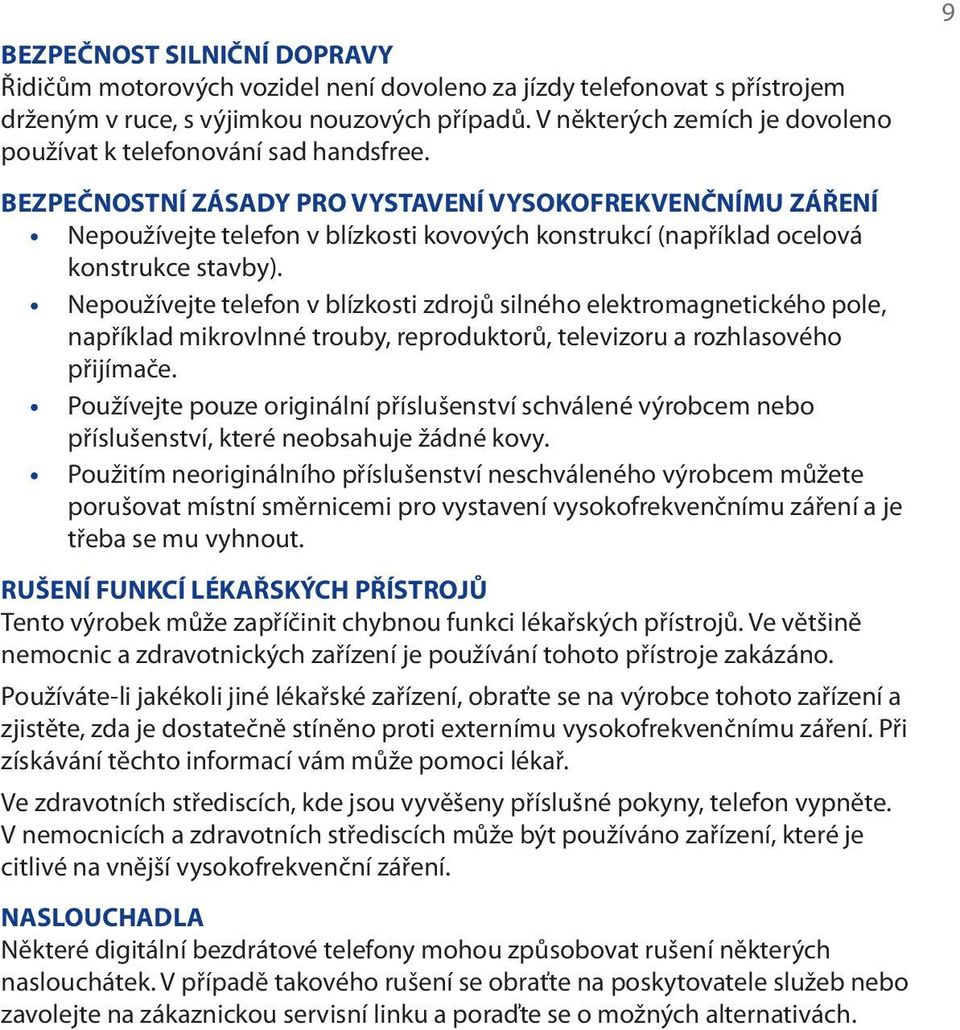 BEZPEČNOSTNÍ ZÁSADY PRO VYSTAVENÍ VYSOKOFREKVENČNÍMU ZÁŘENÍ Nepoužívejte telefon v blízkosti kovových konstrukcí (například ocelová konstrukce stavby).