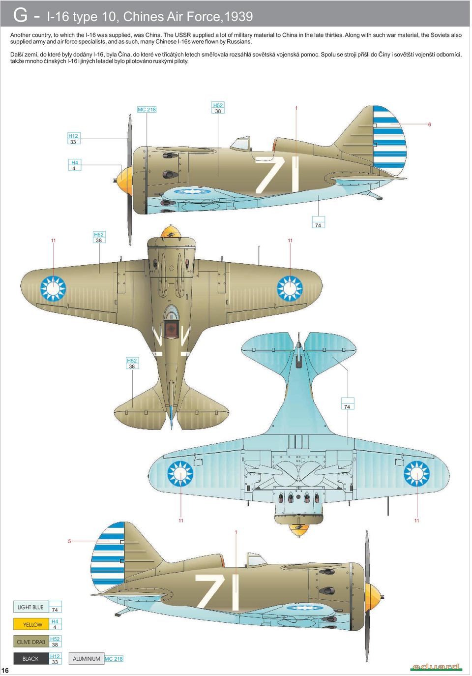 Along with such war material, the Soviets also supplied army and air force specialists, and as such, many Chinese I-16s were flown by Russians.