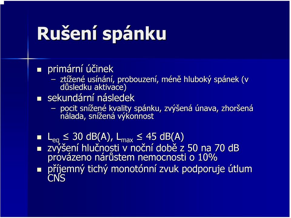 zhoršen ená nálada, snížen ená výkonnost L eq 30 db(a), L max 45 db(a) zvýšen ení hlučnosti v