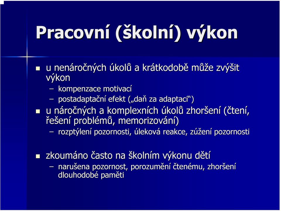 (čtení, řešení problémů, memorizování) rozptýlení pozornosti, úleková reakce, zúženz ení pozornosti