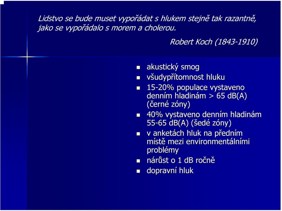 hladinám > 65 db(a) (černé zóny) 40% vystaveno denním m hladinám 55-65 db(a) (šed( edé zóny) v