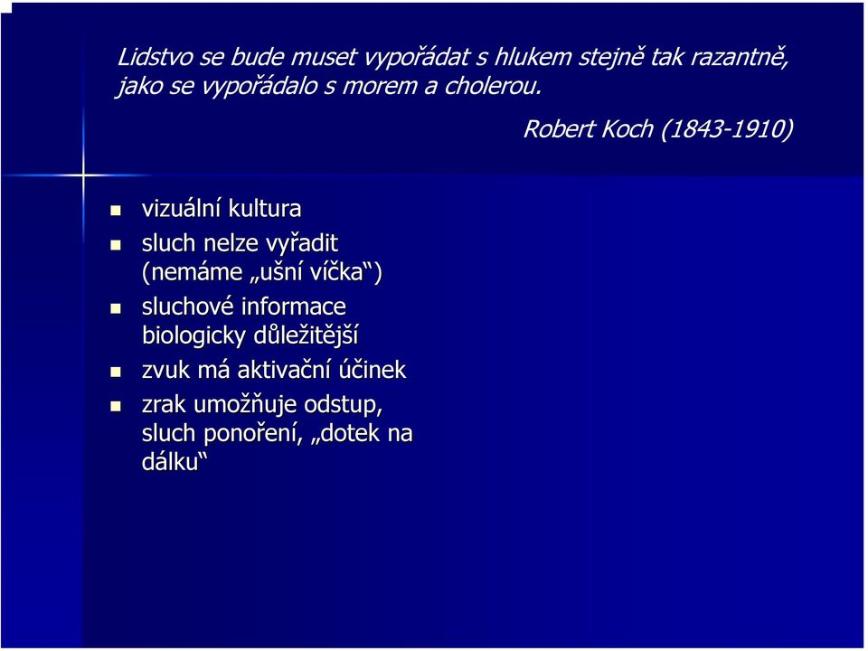 Robert Koch (1843-1910) vizuáln lní kultura sluch nelze vyřadit (nemáme me ušní