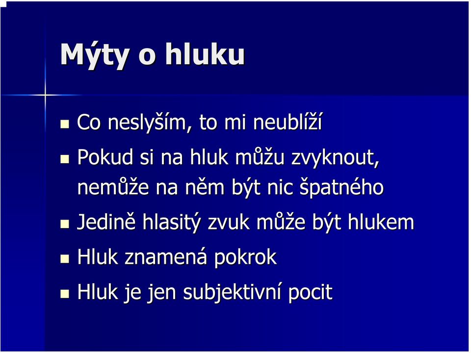 být nic špatného Jedině hlasitý zvuk můžm ůže e být