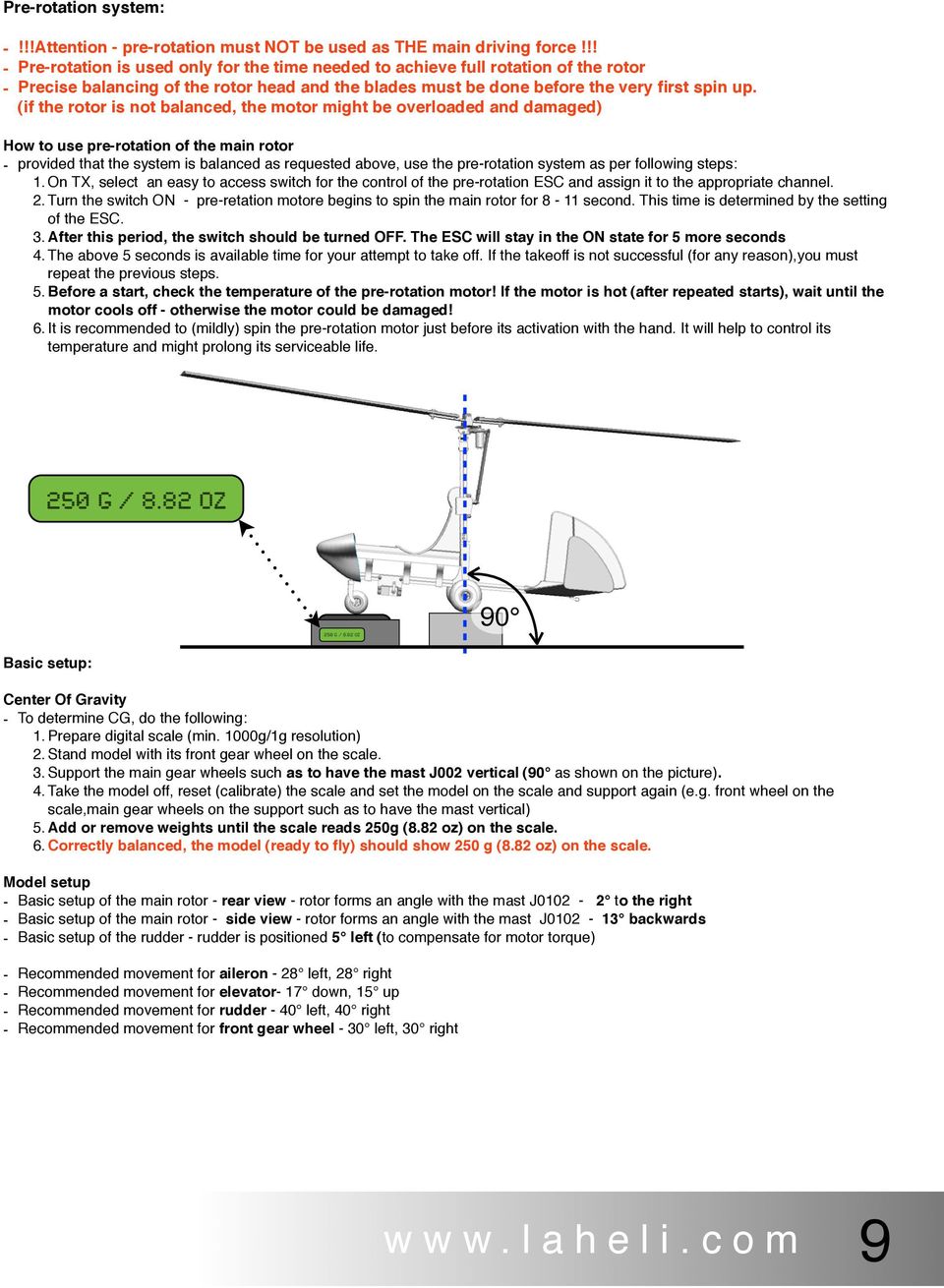 (if the rotor is not balanced, the motor might be overloaded and damaged) How to use pre-rotation of the main rotor - provided that the system is balanced as requested above, use the pre-rotation