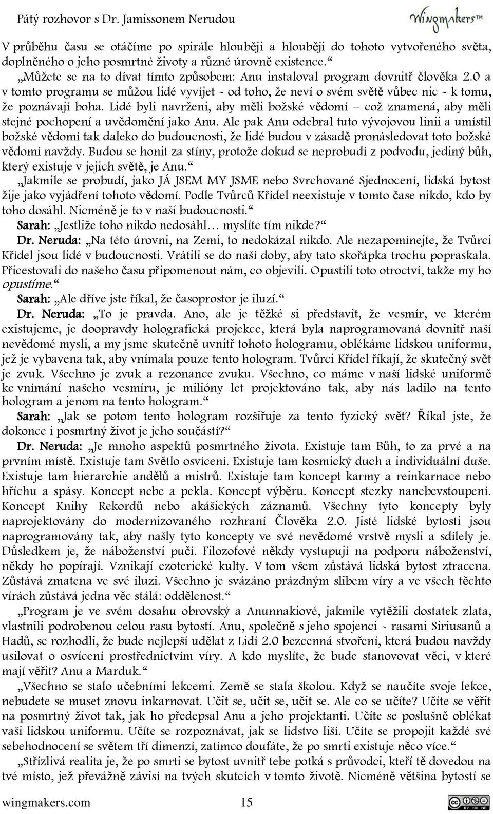 Lidé byli navrženi, aby měli božské vědomí což znamená, aby měli stejné pochopení a uvědomění jako Anu.