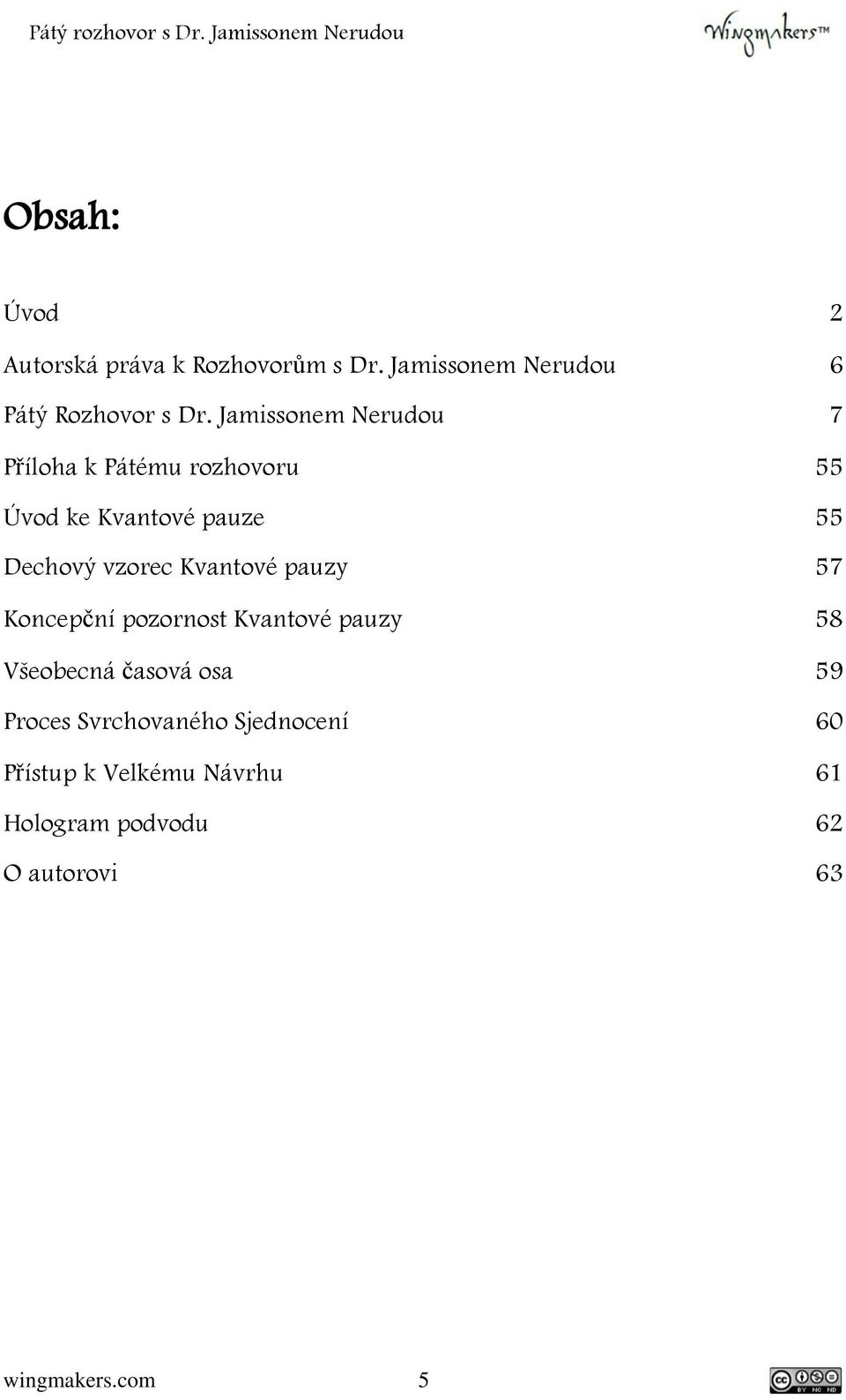 Kvantové pauzy 57 Koncepční pozornost Kvantové pauzy 58 Všeobecná časová osa 59 Proces