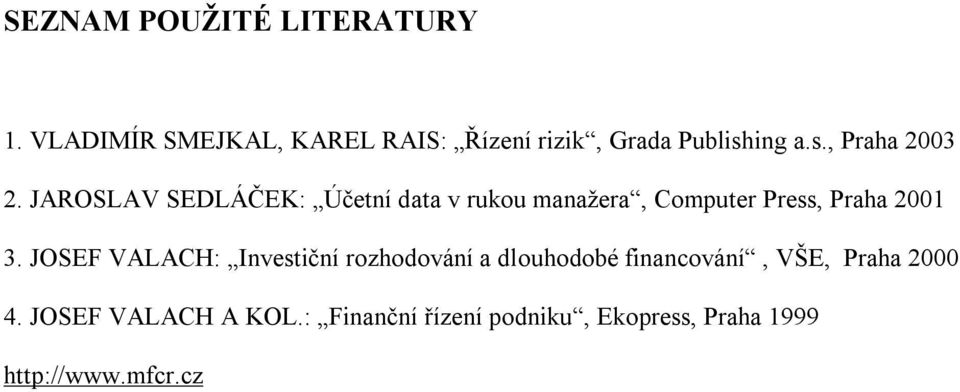 JAROSLAV SEDLÁČEK: Účetní data v rukou manažera, Computer Press, Praha 2001 3.