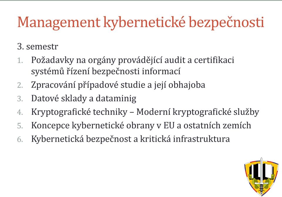 Zpracování případové studie a její obhajoba 3. Datové sklady a dataminig 4.