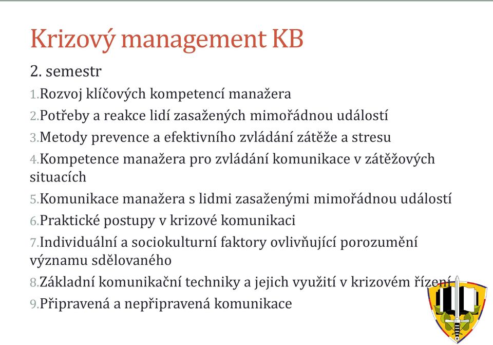 Komunikace manažera s lidmi zasaženými mimořádnou událostí 6.Praktické postupy v krizové komunikaci 7.