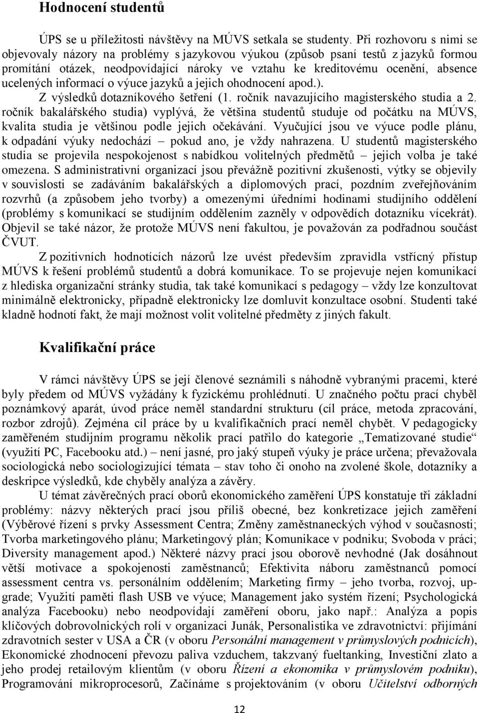 informací o ýuce jazyků a jejich ohodnocení apod.). Z ýsledků dotazníkoého šetření (1. ročník naazujícího magisterského studia a 2.