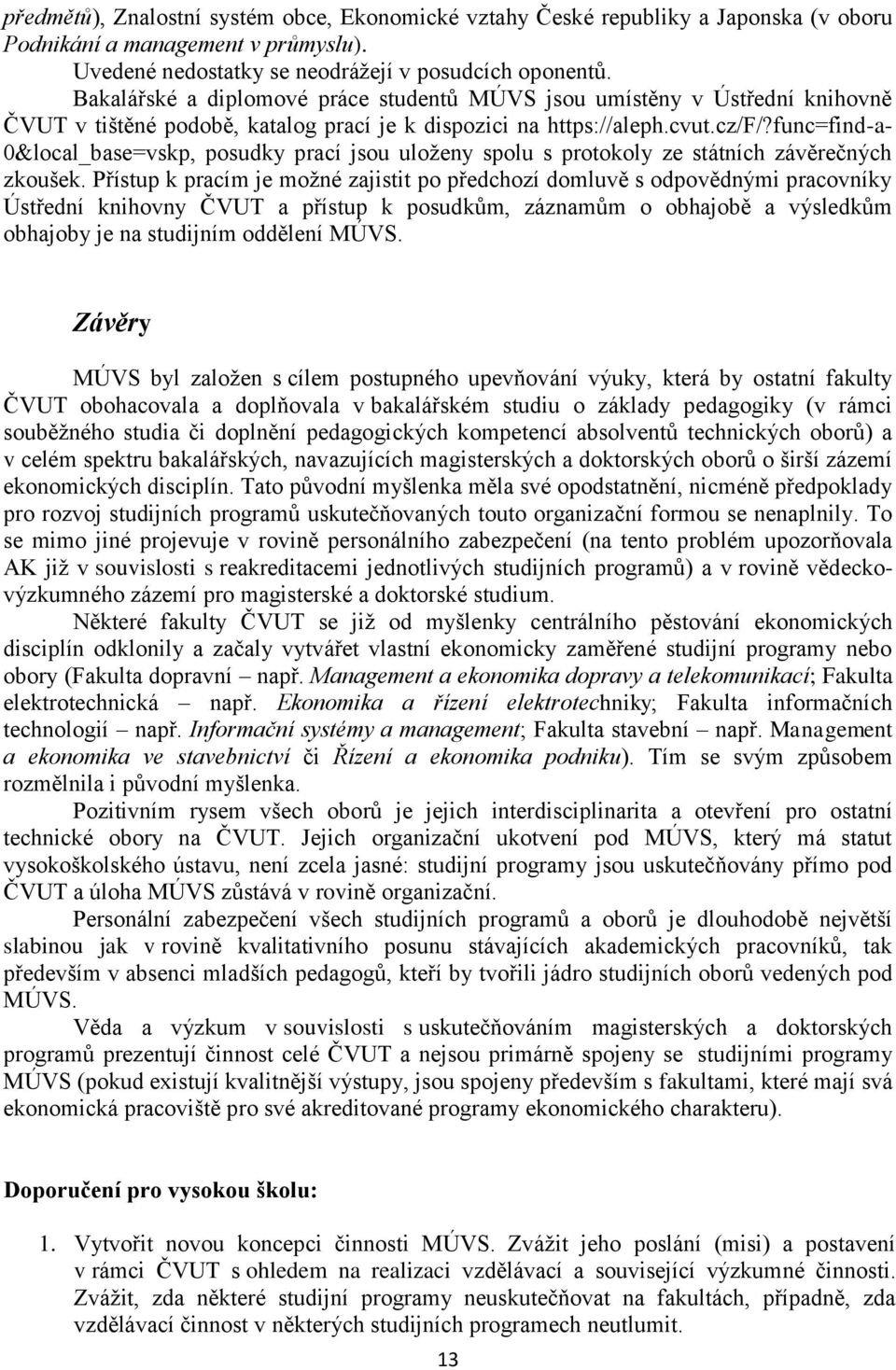 func=find-a- 0&local_base=skp, posudky prací jsou uloženy spolu s protokoly ze státních záěrečných zkoušek.