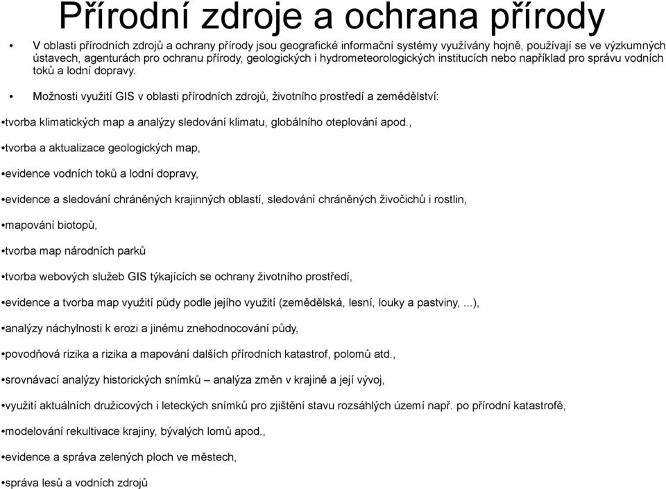 Možnosti využití GIS v oblasti přírodních zdrojů, životního prostředí a zemědělství: tvorba klimatických map a analýzy sledování klimatu, globálního oteplování apod.