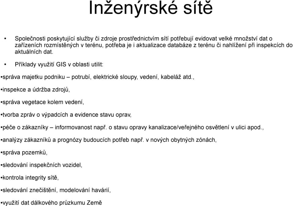 , inspekce a údržba zdrojů, správa vegetace kolem vedení, tvorba zpráv o výpadcích a evidence stavu oprav, péče o zákazníky informovanost např.