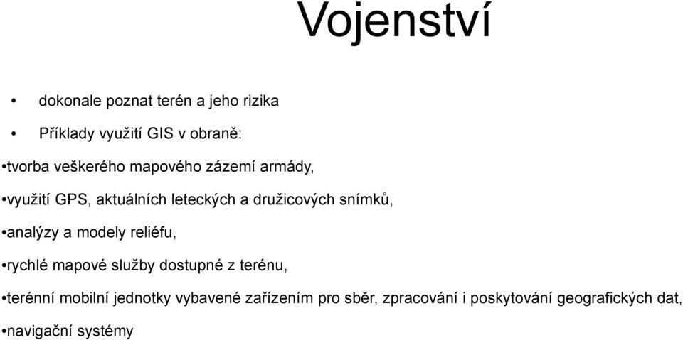 snímků, analýzy a modely reliéfu, rychlé mapové služby dostupné z terénu, terénní