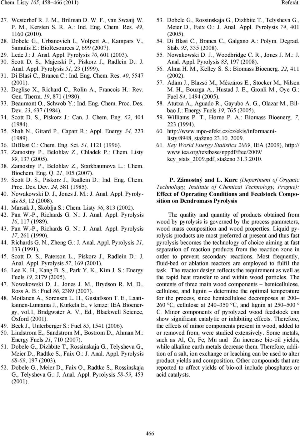 , Branca C.: Ind. Eng. Chem. Res. 40, 5547 (2001). 32. Deglise X., Richard C., Rolin A., Francois.: Rev. Gen. Therm. 19, 871 (1980). 33. Beaumont., Schwob Y.: Ind. Eng. Chem. Proc. Des. Dev.