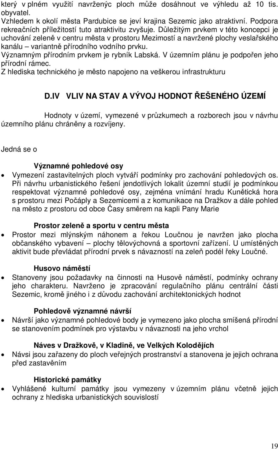 D ležitým prvkem v této koncepci je uchování zelen v centru m sta v prostoru Mezimostí a navržené plochy vesla ského kanálu variantn p írodního vodního prvku.