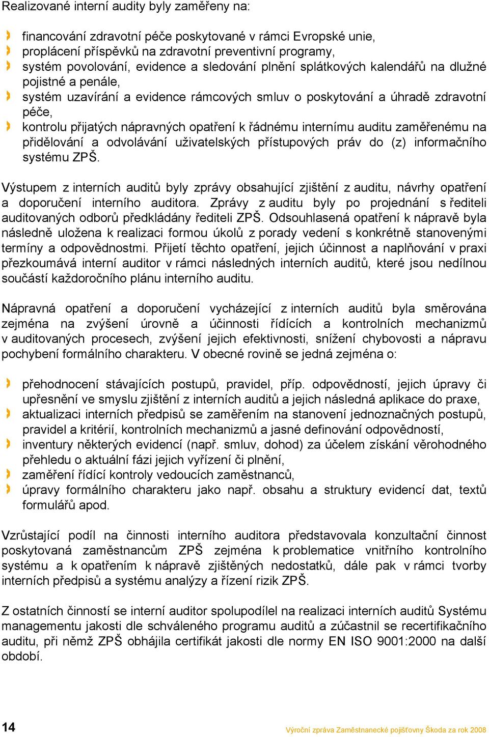 internímu auditu zaměřenému na přidělování a odvolávání uživatelských přístupových práv do (z) informačního systému ZPŠ.