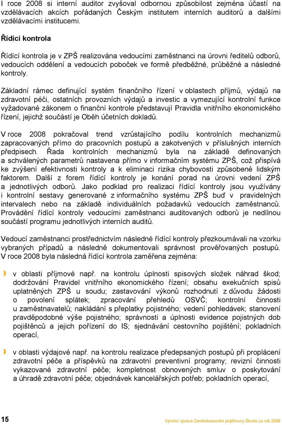 Základní rámec definující systém finančního řízení v oblastech příjmů, výdajů na zdravotní péči, ostatních provozních výdajů a investic a vymezující kontrolní funkce vyžadované zákonem o finanční