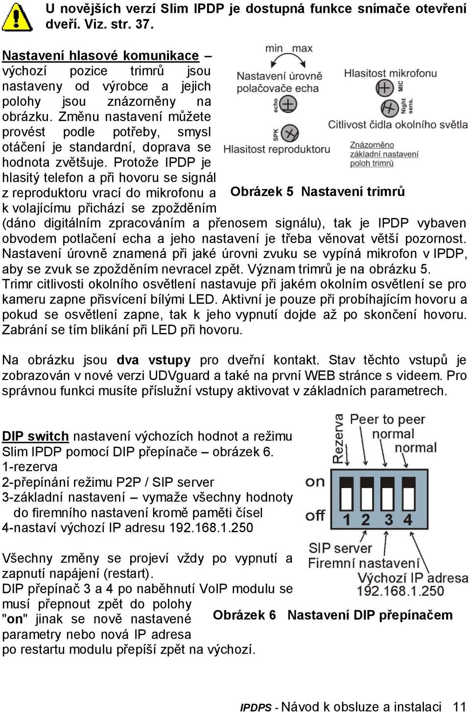 Změnu nastavení můžete provést podle potřeby, smysl otáčení je standardní, doprava se hodnota zvětšuje.