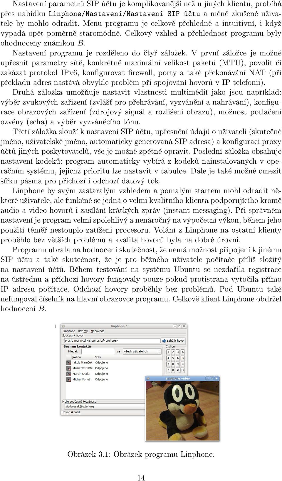 V první záloºce je moºné up esnit parametry sít, konkrétn maximální velikost paket (MTU), povolit i zakázat protokol IPv6, kongurovat rewall, porty a také p ekonávání NAT (p i p ekladu adres nastává